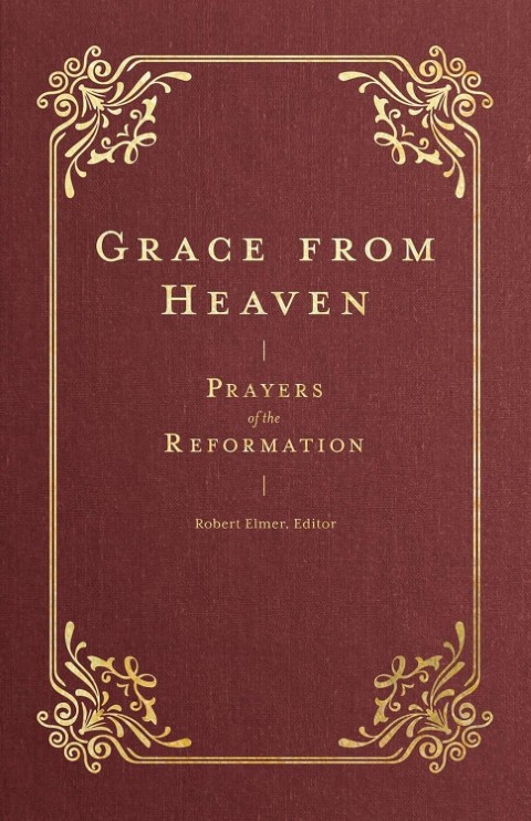 Grace from Heaven: Prayers of the Reformation
